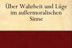 Über Wahrheit und Lüge im außermoralischen Sinne
